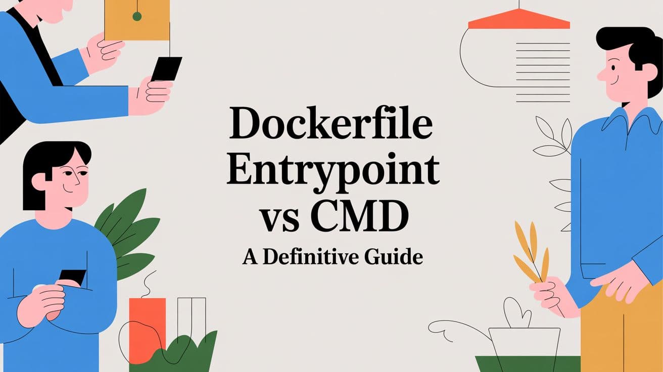 Dockerfile ENTRYPOINT vs CMD A Definitive Guide