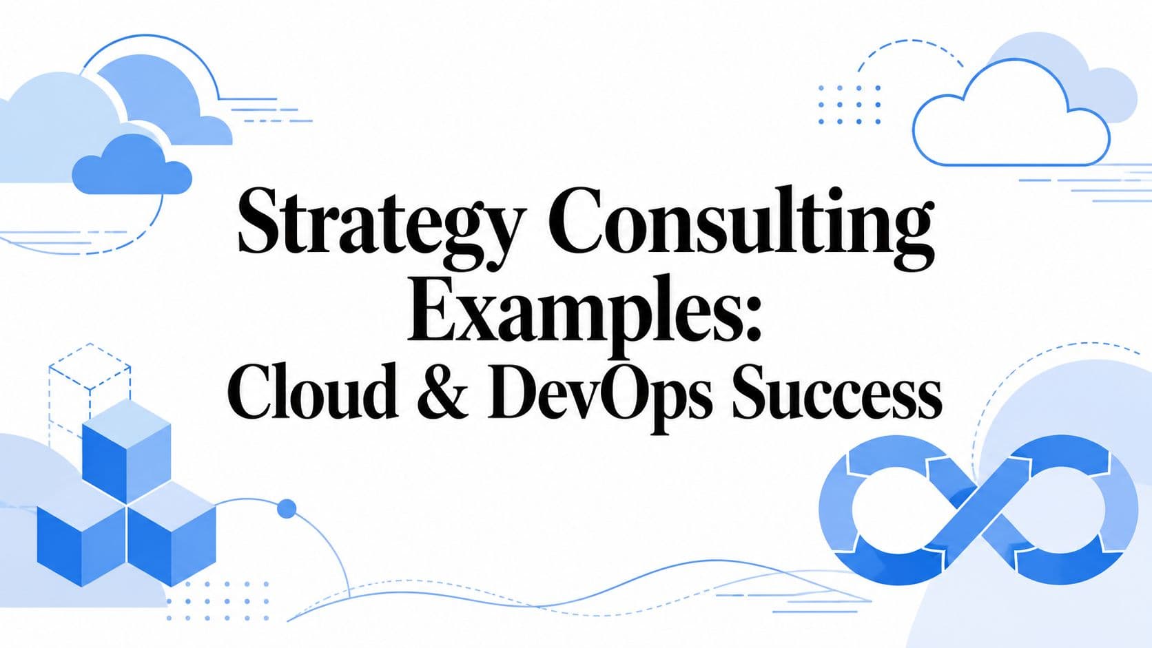 Strategy Consulting Examples: Cloud & DevOps Success